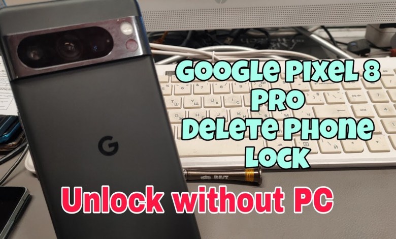 Forgot Phone Lock? Google Pixel 8 Pro (GC3VE), Delete Forgot Phone Lock? Google Pixel 8 Pro (GC3VE), Delete