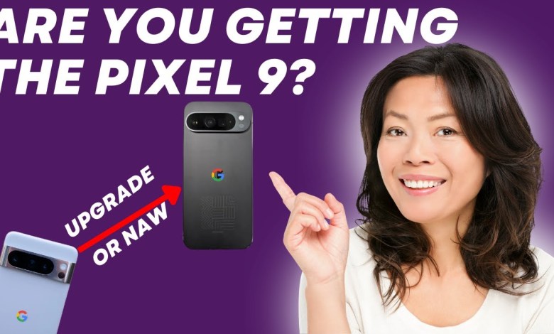 Should You Upgrade to the Pixel 9 Series Should You Upgrade to the Pixel 9 Series