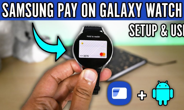 How to Setup and Use Samsung Pay on Galaxy Watch How to Setup and Use Samsung Pay on Galaxy Watch