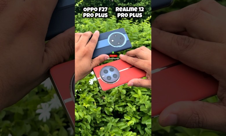 Oppo F27 Pro Plus 5g vs Realme 12 Pro Plus Oppo F27 Pro Plus 5g vs Realme 12 Pro Plus