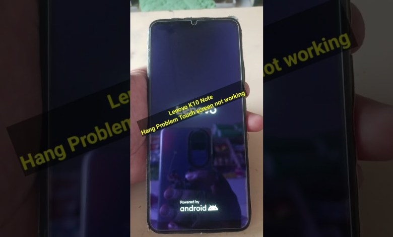 Lenovo K10 Note Touch screen not working Lenovo K10 Note Touch screen not working