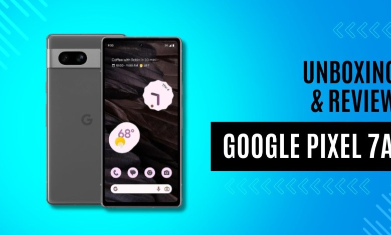 Google Pixel 7a – UNBOXING & REVIEW Google Pixel 7a – UNBOXING & REVIEW