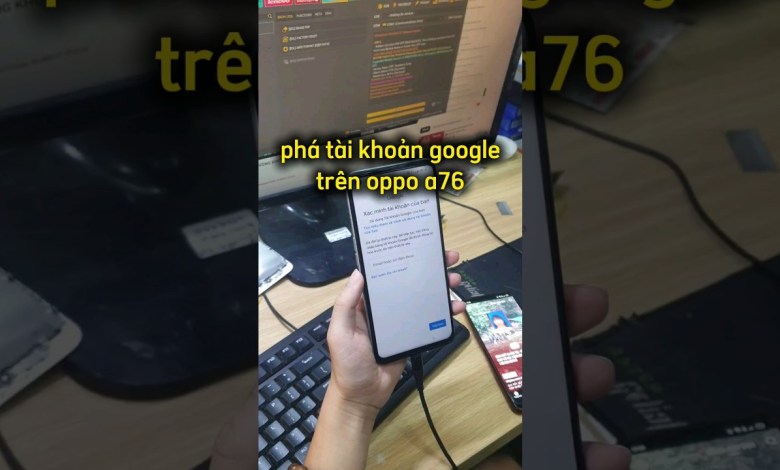 xóa tài khoản google oppo a76 by unlocktool xóa tài khoản google oppo a76 by unlocktool