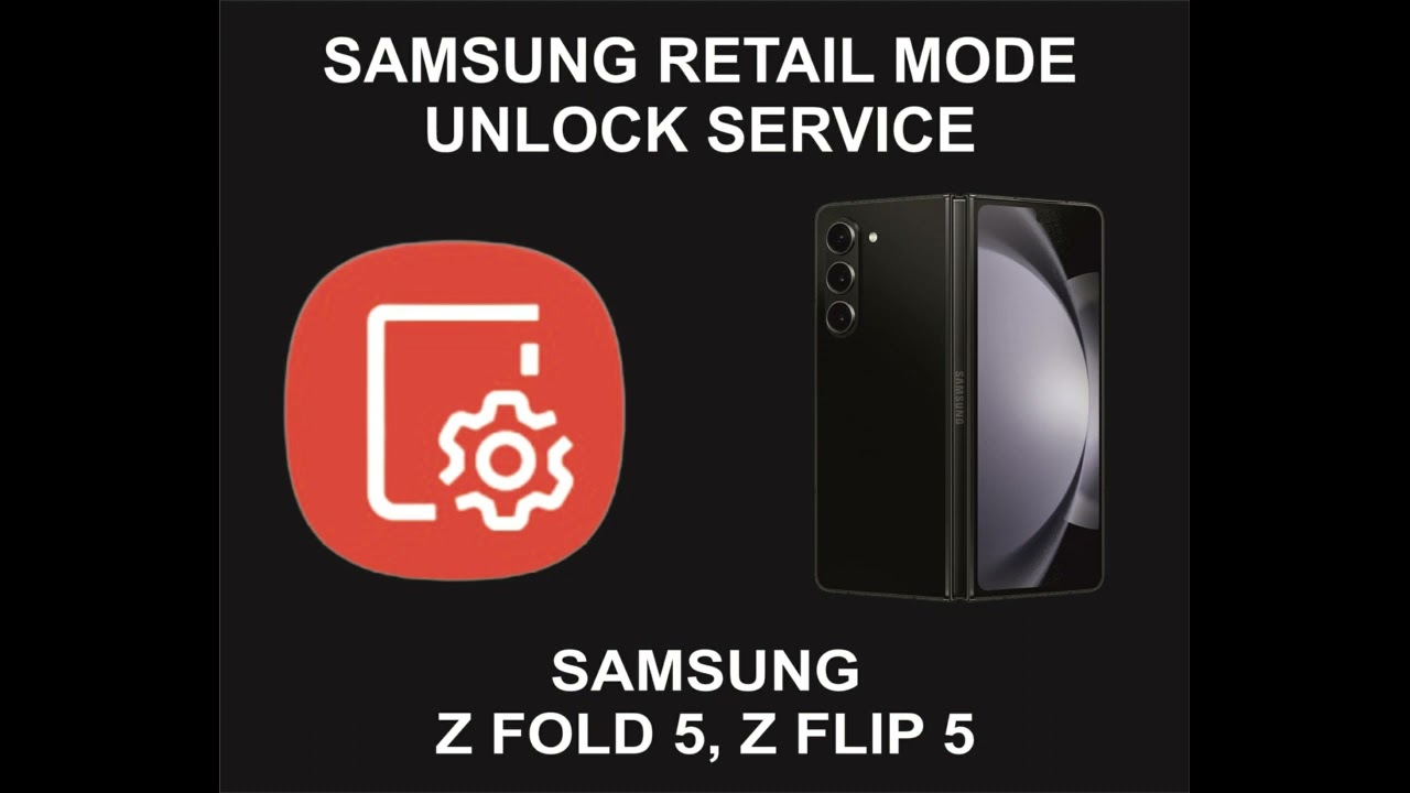 Samsung Retail Mode Unlock Service, Samsung Z Fold 5, Z Samsung Retail Mode Unlock Service, Samsung Z Fold 5, Z
