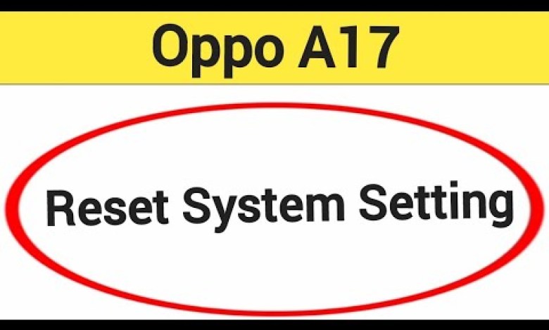 How to reset system setting, Oppo A17 me system setting How to reset system setting, Oppo A17 me system setting