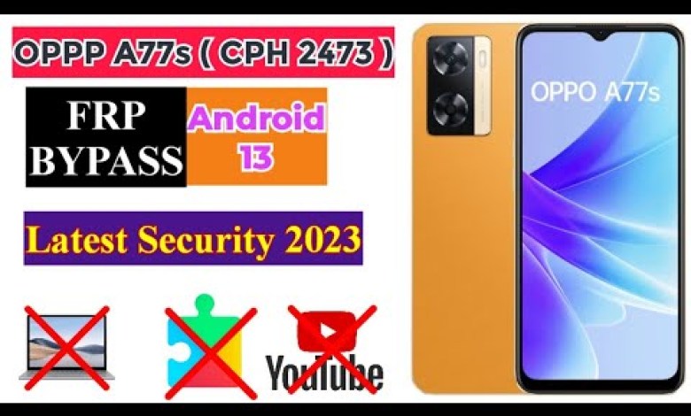 Oppo A77s (CPH 2473 ) FRP / Google Bypass Android 13 Oppo A77s (CPH 2473 ) FRP / Google Bypass Android 13