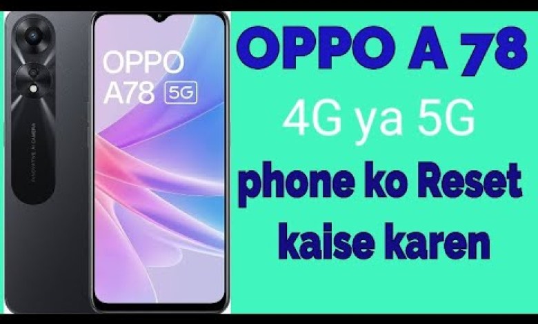 How to reset OPPO A78 4g or 5g phone? How to reset OPPO A78 4g or 5g phone?