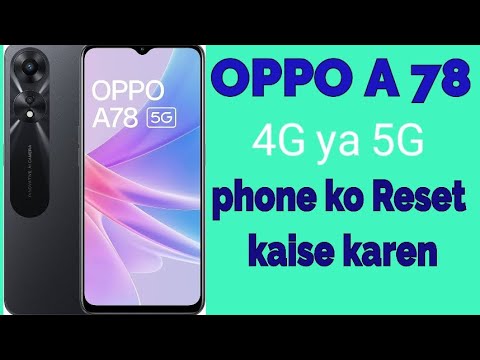 How to reset OPPO A78 4g or 5g phone? How to reset OPPO A78 4g or 5g phone?