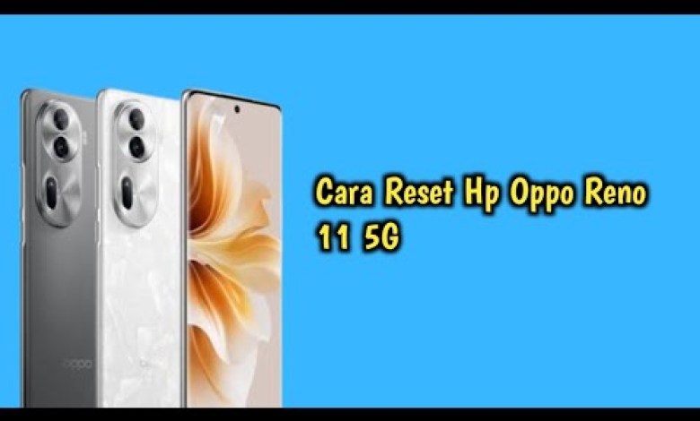 Cara Reset Hp Oppo Reno 11 5G Cara Reset Hp Oppo Reno 11 5G