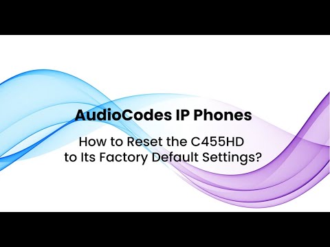 AudioCodes IP Phones: How to Reset the C455HD to Its AudioCodes IP Phones: How to Reset the C455HD to Its