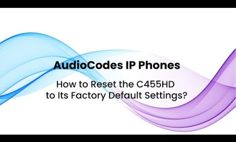 AudioCodes IP Phones: How to Reset the C455HD to Its AudioCodes IP Phones: How to Reset the C455HD to Its