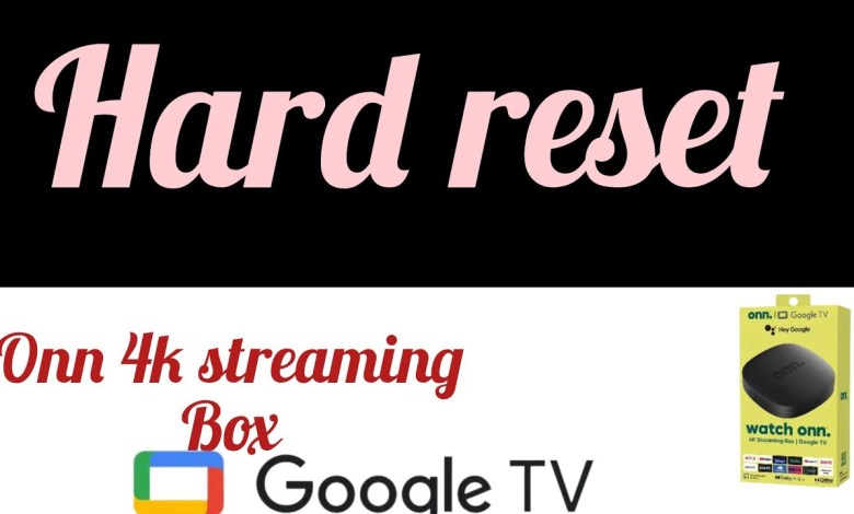 how to hard reset Onn 4k streaming Box will it work? how to hard reset Onn 4k streaming Box will it work?