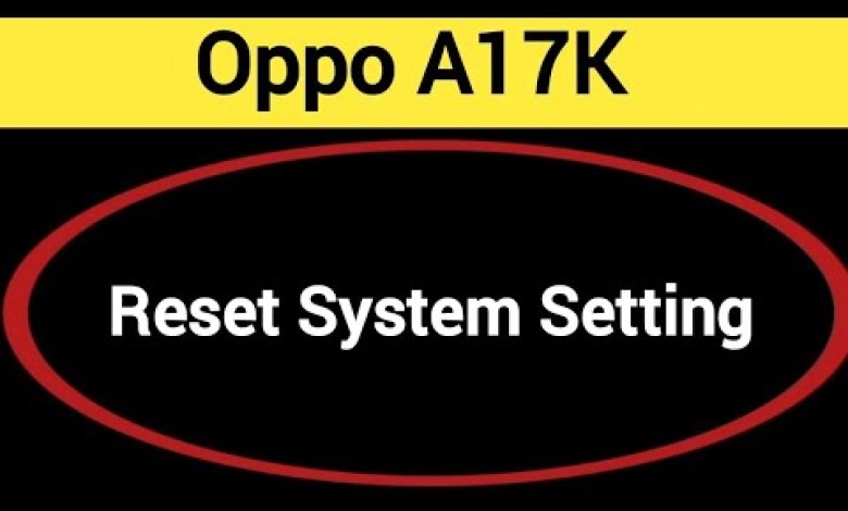 How to reset system setting,Oppo A17k me system setting How to reset system setting,Oppo A17k me system setting