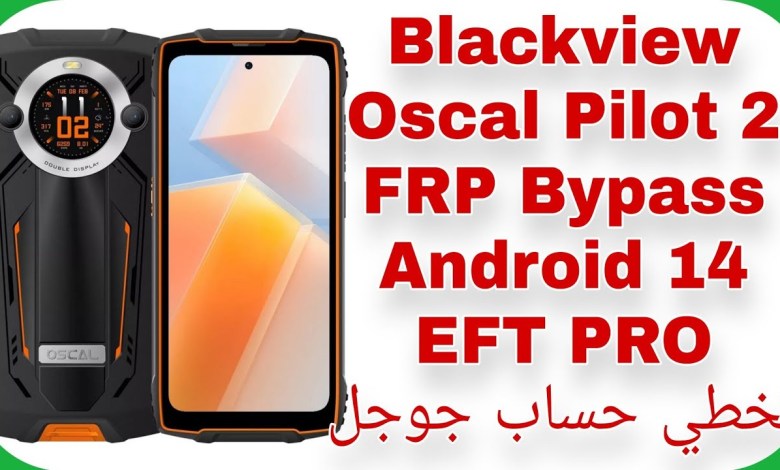 Blackview Oscal Pilot 2 FRP Unlock Android 14 – EFT PRO Blackview Oscal Pilot 2 FRP Unlock Android 14 – EFT PRO