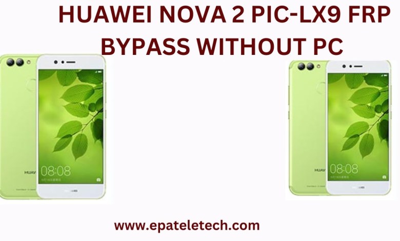 HUAWEI NOVA 2 PIC-LX9 FRP BYPASS NEW METHOD WITHOUT PC HUAWEI NOVA 2 PIC-LX9 FRP BYPASS NEW METHOD WITHOUT PC