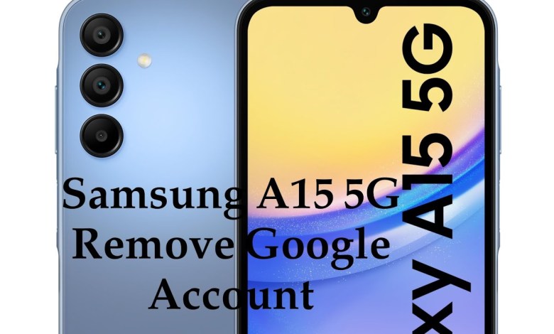 Samsung Galaxy A15 5G Remove Google Account Samsung Galaxy A15 5G Remove Google Account
