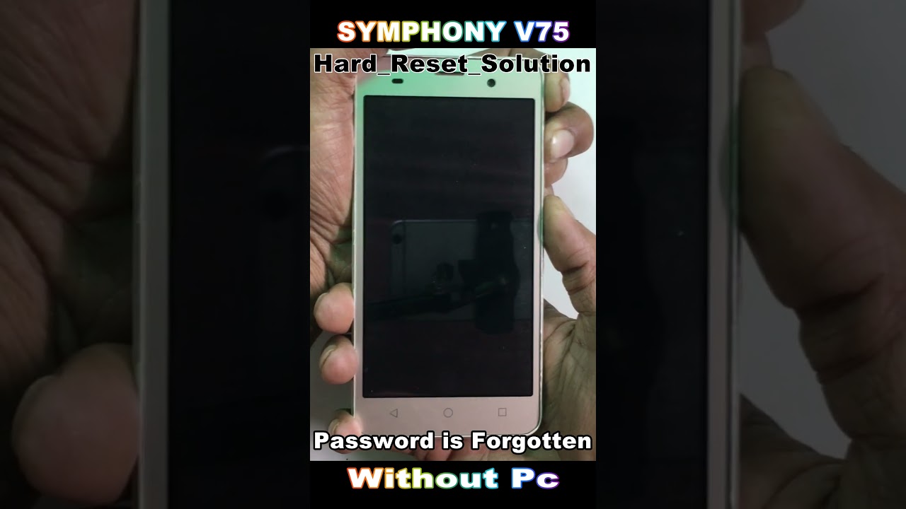 Symphony V75 Hard Reset Not Working Forgot Screen Symphony V75 Hard Reset Not Working Forgot Screen