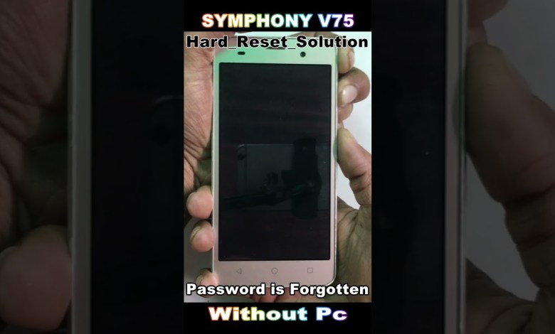 Symphony V75 Hard Reset Not Working Forgot Screen Symphony V75 Hard Reset Not Working Forgot Screen