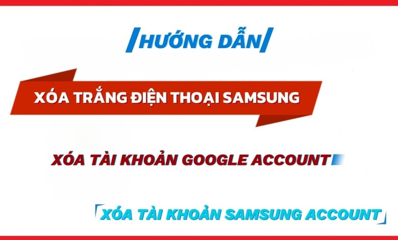 Hướng dẫn xóa trắng điện thoại Samsung, xóa tài Hướng dẫn xóa trắng điện thoại Samsung, xóa tài