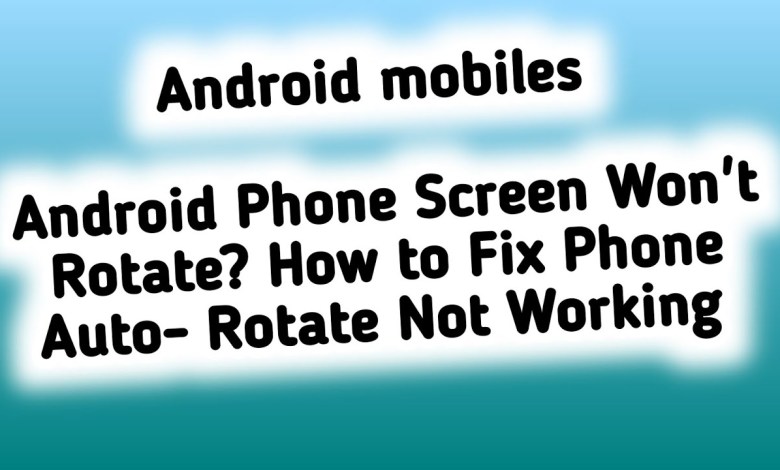 Android Phone Screen Won’t Rotate? How to Fix Phone Android Phone Screen Won’t Rotate? How to Fix Phone
