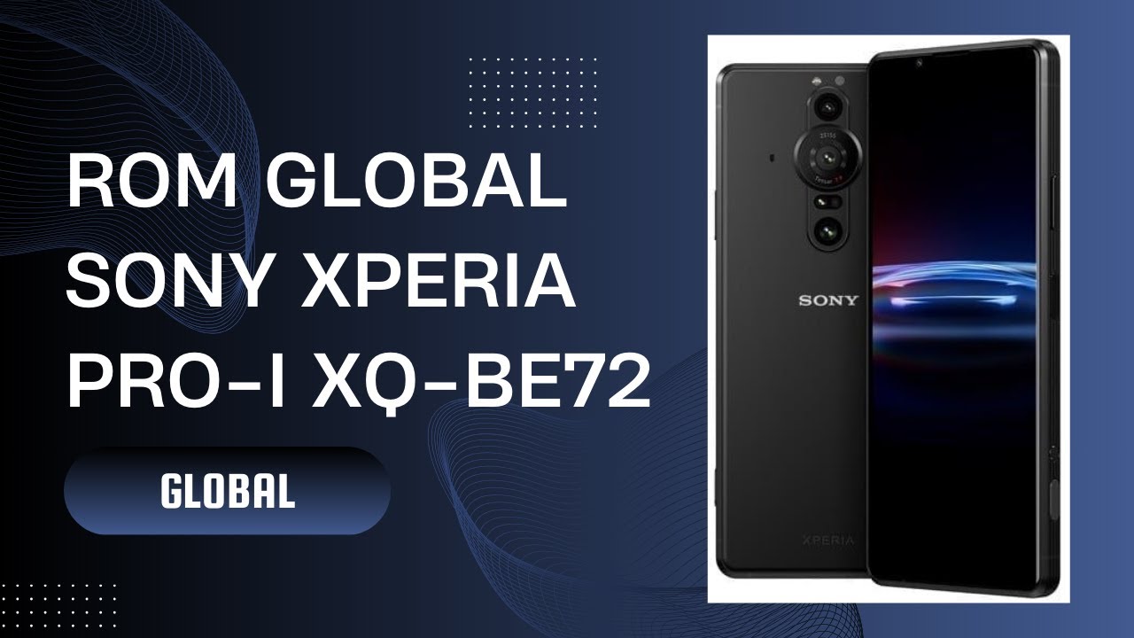 ROM GLOBAL Sony Xperia PRO-I XQ-BE72 | International Rom | ROM GLOBAL Sony Xperia PRO-I XQ-BE72 | International Rom |