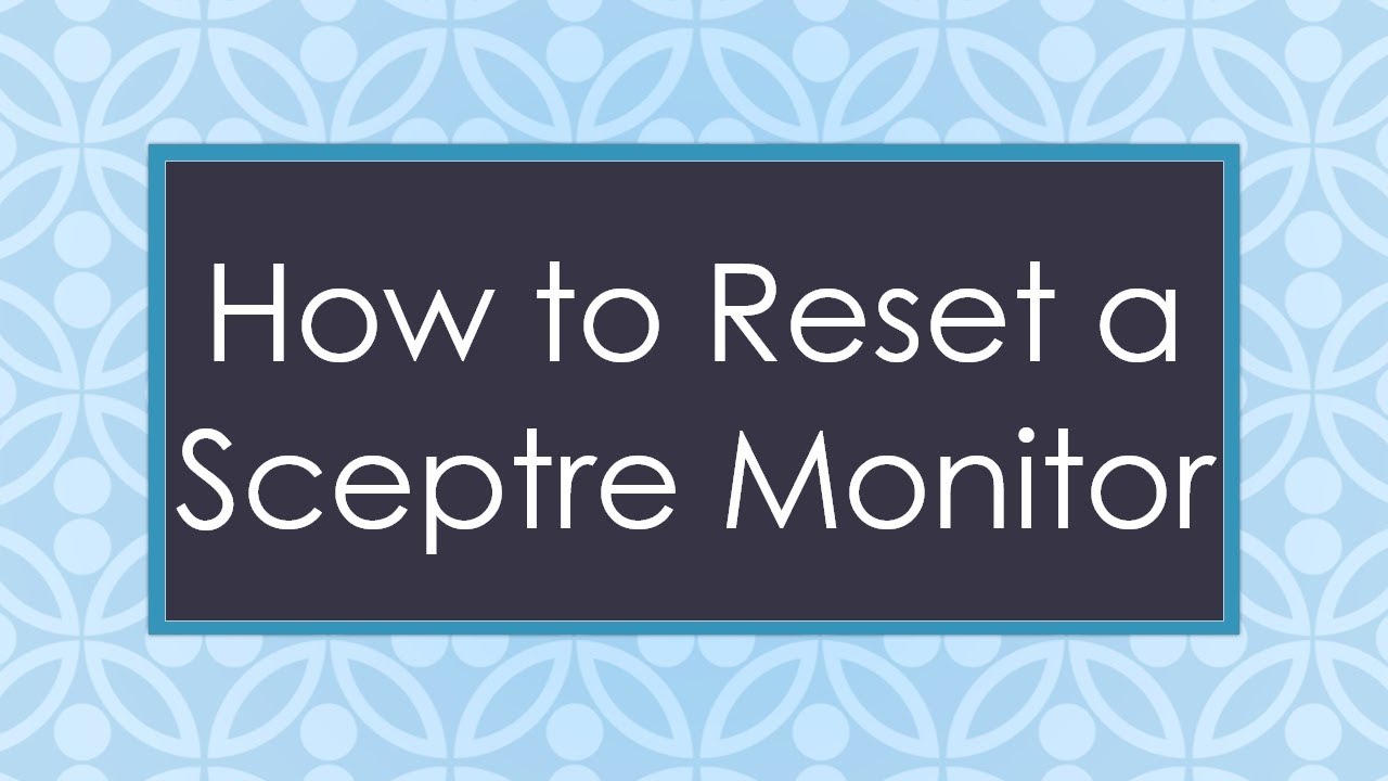 How to Reset a Sceptre Monitor How to Reset a Sceptre Monitor