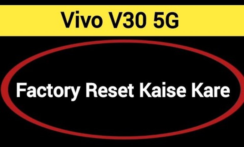 Vivo V30 5G me factory reset kaise kare, How to factory Vivo V30 5G me factory reset kaise kare, How to factory