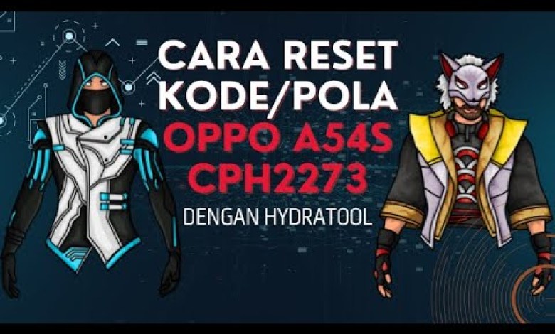 CARA RESET KODE KUNCI / POLA OPPO A54S CPH2273 DENGAN CARA RESET KODE KUNCI / POLA OPPO A54S CPH2273 DENGAN