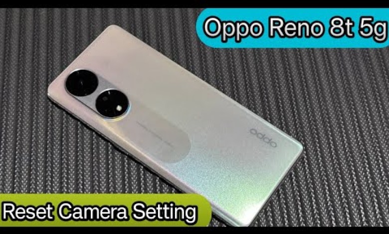 Reset Camera Setting Oppo Reno 8 T 5g,How To Reset Reset Camera Setting Oppo Reno 8 T 5g,How To Reset
