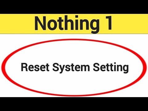 How to reset system setting Nothing 1, system setting How to reset system setting Nothing 1, system setting