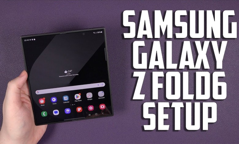 Samsung Galaxy Z Fold 6 Setup Samsung Galaxy Z Fold 6 Setup