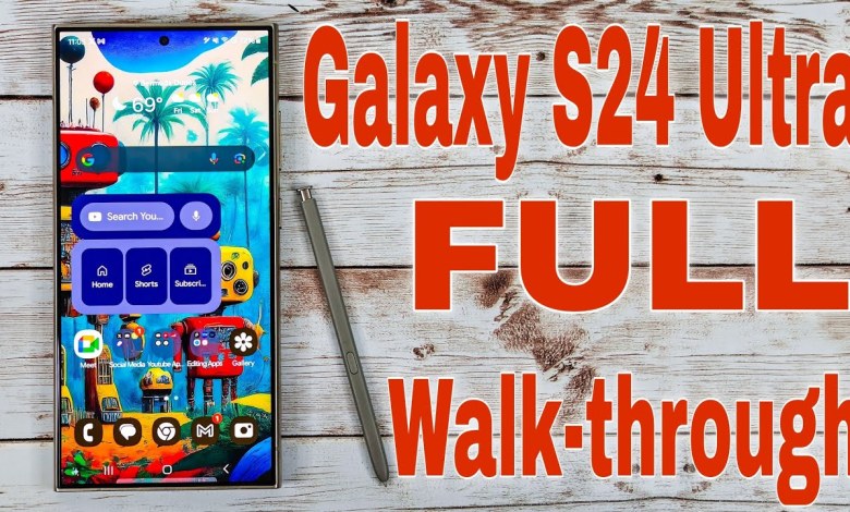Samsung Galaxy S24 Ultra FULL Walk-through Samsung Galaxy S24 Ultra FULL Walk-through