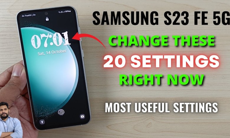Samsung S23 FE 5G : Change These 20 Settings Right Now Samsung S23 FE 5G : Change These 20 Settings Right Now