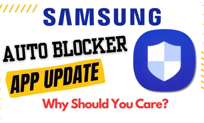 Samsung Updates Auto Blocker: And Why You Should Care Samsung Updates Auto Blocker: And Why You Should Care