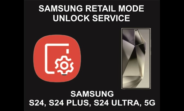 Samsung Retail Mode Unlock Service, Samsung S24, S24 Samsung Retail Mode Unlock Service, Samsung S24, S24