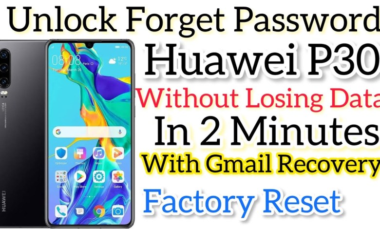 Huawei P30 : How to Unlock Forgotten Huawei P30 : How to Unlock Forgotten