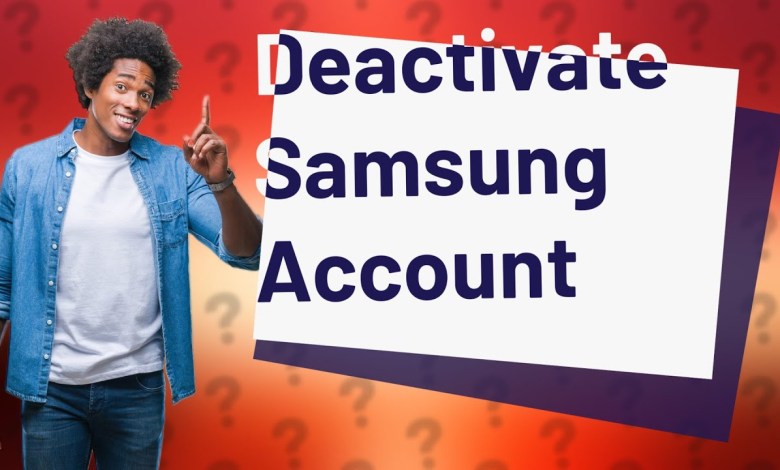 How do I deactivate my Samsung account? How do I deactivate my Samsung account?