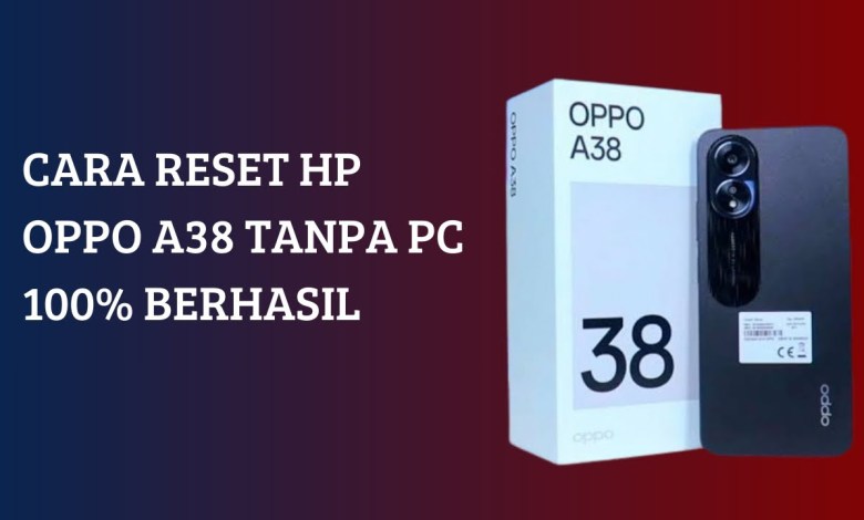 Cara reset hp oppo a38 tanpa pc 100% berhasil Cara reset hp oppo a38 tanpa pc 100% berhasil
