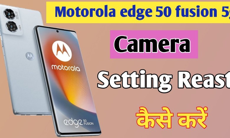 Motorola edge 50 fusion 5g phone me camera setting Motorola edge 50 fusion 5g phone me camera setting