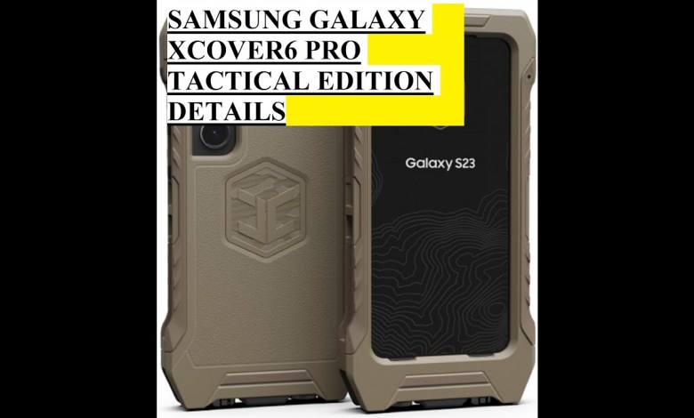 SAMSUNG GALAXY XCOVER6 PRO TACTICAL EDITION DETAILS SAMSUNG GALAXY XCOVER6 PRO TACTICAL EDITION DETAILS