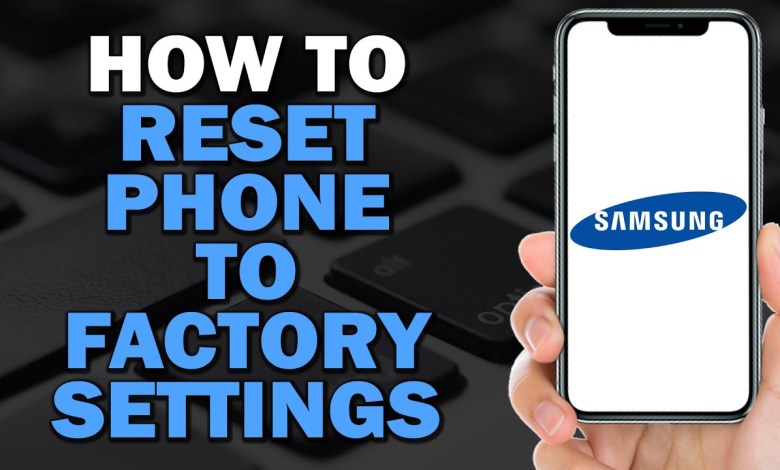 How To Reset Your Samsung Phone To Factory Settings How To Reset Your Samsung Phone To Factory Settings