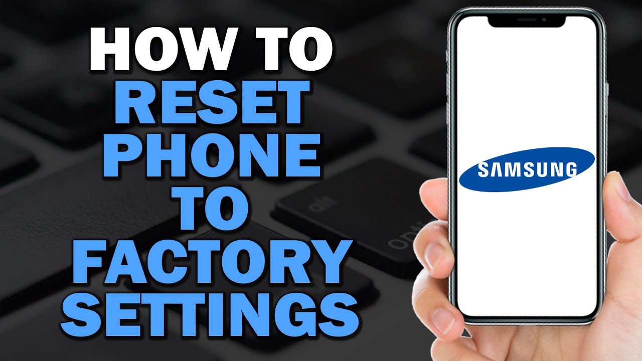 How To Reset Your Samsung Phone To Factory Settings How To Reset Your Samsung Phone To Factory Settings