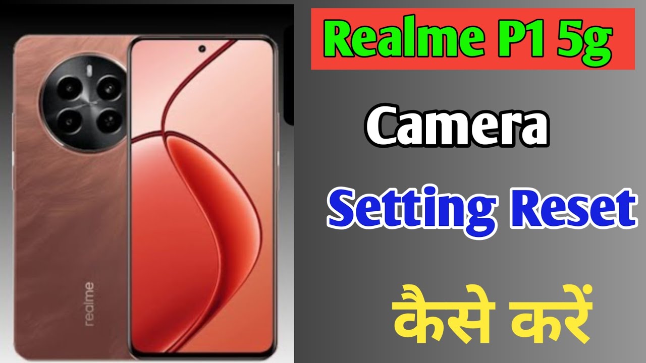 How to reset camera setting in Realme P1 5g phone How to reset camera setting in Realme P1 5g phone