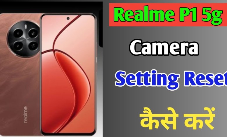 How to reset camera setting in Realme P1 5g phone How to reset camera setting in Realme P1 5g phone