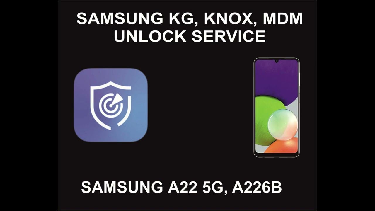 Samsung KG, Knox, MDM Unlock Service, Samsung A22 5G, Samsung KG, Knox, MDM Unlock Service, Samsung A22 5G,