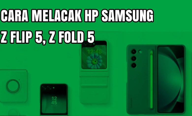 CARA MELACAK HP SAMSUNG Z FLIP 5, Z FOLD 5 CARA MELACAK HP SAMSUNG Z FLIP 5, Z FOLD 5