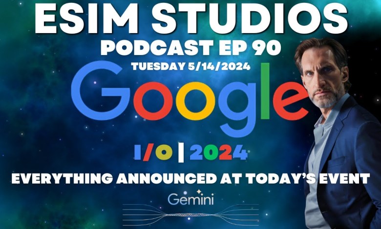 eSIM STUDIOS Podcast Ep 90 | Google I/O 2024 Review | eSIM STUDIOS Podcast Ep 90 | Google I/O 2024 Review |