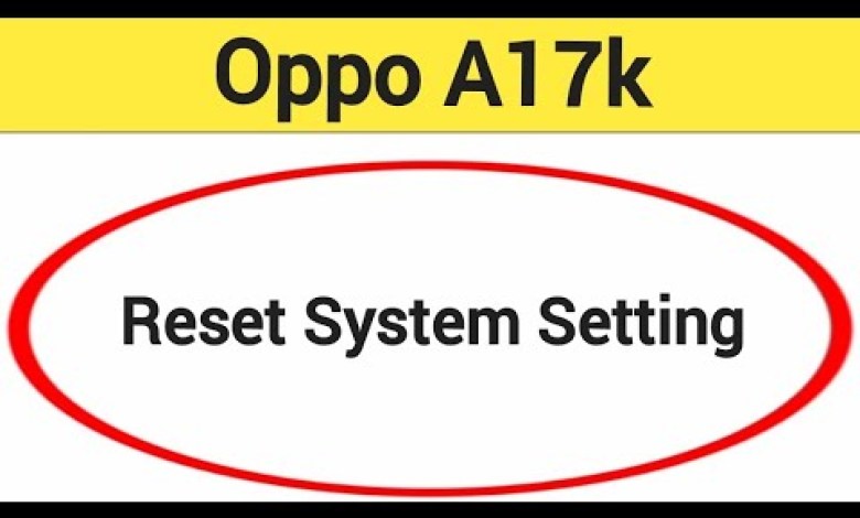 How to reset system setting, Oppo A17k me system How to reset system setting, Oppo A17k me system