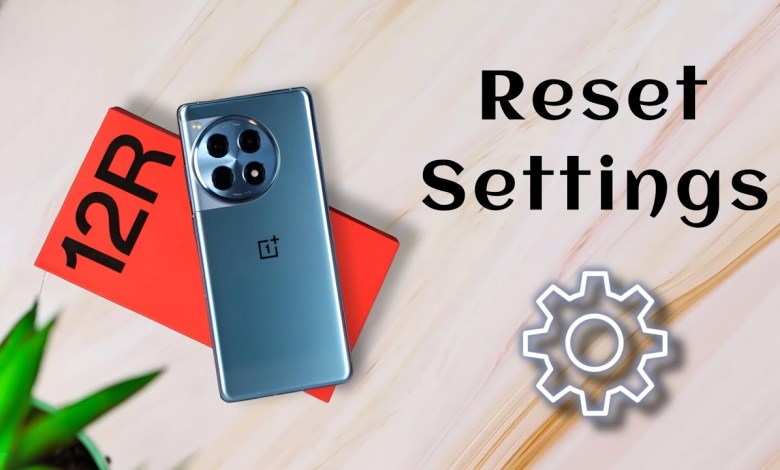 Oneplus 12R 5g: How to Reset Settings, Oneplus 12R Oneplus 12R 5g: How to Reset Settings, Oneplus 12R