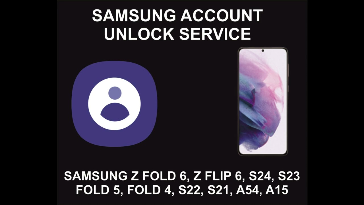 Samsung Account Unlock Service, Samsung All Models Samsung Account Unlock Service, Samsung All Models
